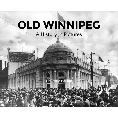 Old Winnipeg: A History in Pictures