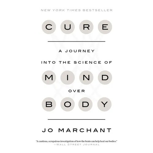 Cure: A Journey Into the Science of Mind Over Body