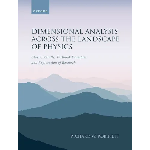 Dimensional Analysis Across the Landscape of Physics: Classic Results, Textbook Examples, and Exploration of Research