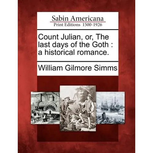 Count Julian, Or, the Last Days of the Goth: A Historical Romance.