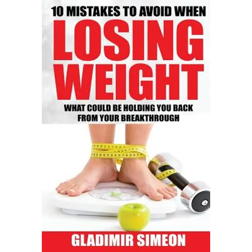 10 Mistakes to Avoid When Losing Weight: What Could Be Holding You Back From Your Breakthrough