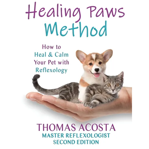Healing Paws Method: A COMPREHENSIVE GUIDE TO PET REFLEXOLOGY- Second Edition