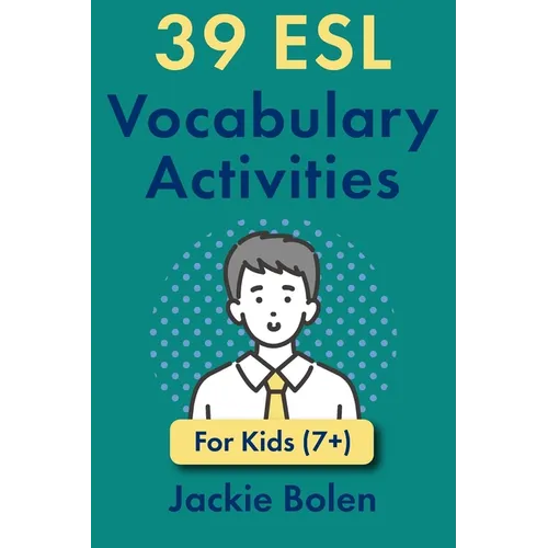 39 ESL Vocabulary Activities: For Kids (7+)