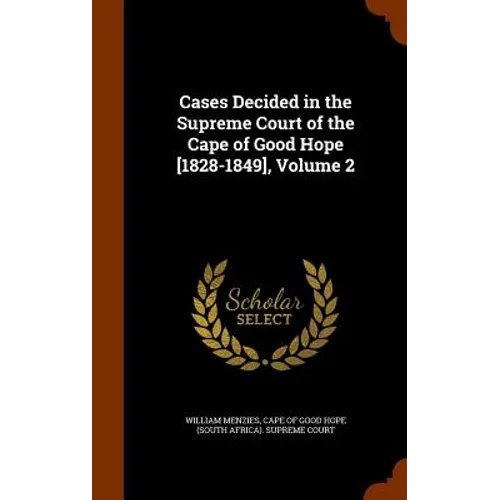 Cases Decided in the Supreme Court of the Cape of Good Hope [1828-1849], Volume 2