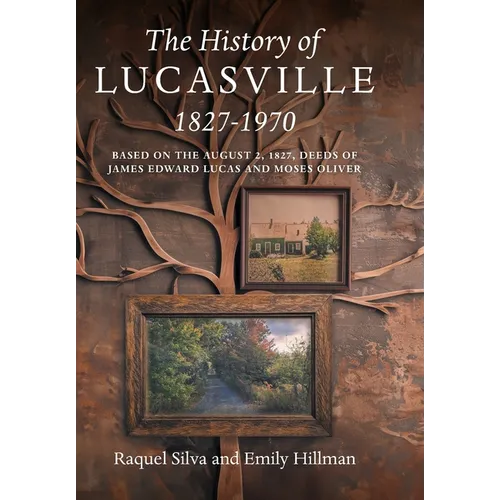 The History of Lucasville 1827-1970: Based on the August 2, 1827, Deeds of James Edward Lucas and Moses Oliver