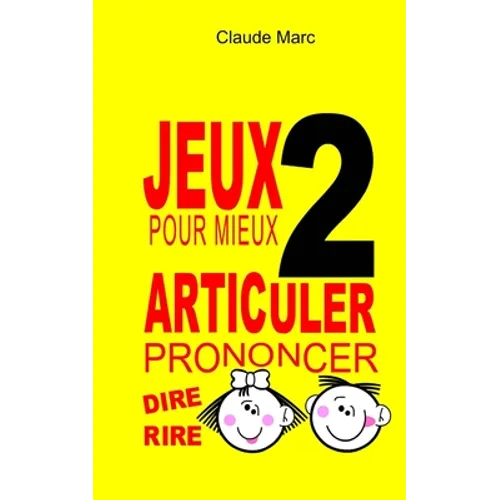 Jeux pour mieux articuler (Prononcer dire rire) - Livre 2: Apprendre à bien prononcer en jouant. Pour enfants et adultes.