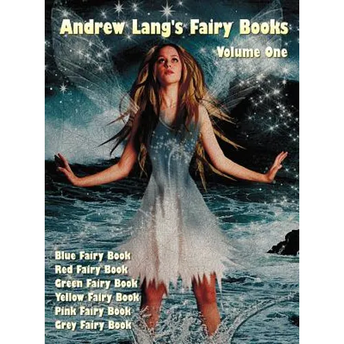 Andrew Lang's Fairy Books, Volume 1 (Illustrated and Unabridged): Blue Fairy Book, Red Fairy Book, Green Fairy Book, Yellow Fairy Book, Pink Fairy Boo