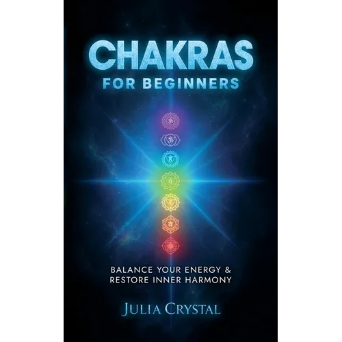 Chakras for Beginners: Balance Your Energy & Restore Inner Harmony