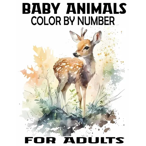 Baby Animals Color By Number for adults: Activity Fun Coloring Page for Teens and Adults, Easy Designs Includes With Animals From Forests, Jungles, Oc