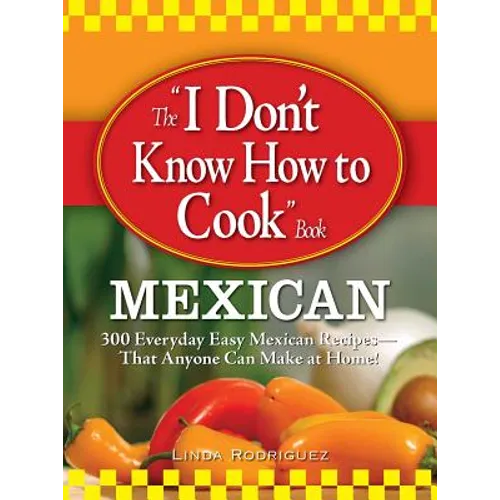 The I Don't Know How to Cook Book Mexican