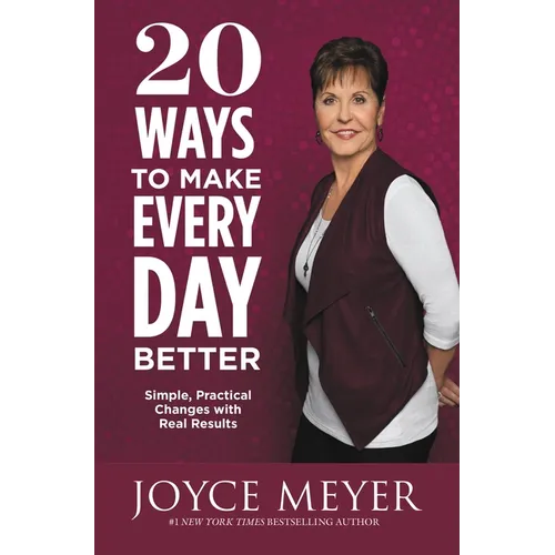 20 Ways to Make Every Day Better: Simple, Practical Changes with Real Results