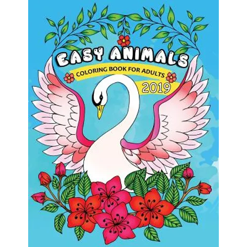 Easy Animals Coloring Book for Adults 2019: Easy and Beautiful Animals Coloring Pages for Adults