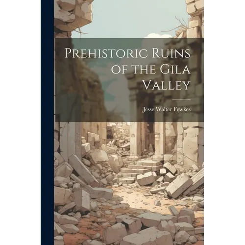 Prehistoric Ruins of the Gila Valley