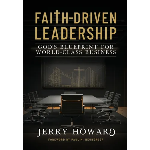 Faith Driven Leadership: God's Blueprint for World Class Business