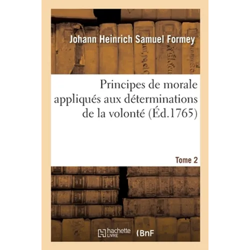 Principes de Morale, Appliqués Aux Déterminations de la Volonté