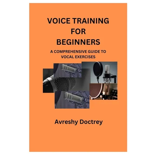 Voice Training for Beginners: A Comprehensive Guide to Vocal Exercises