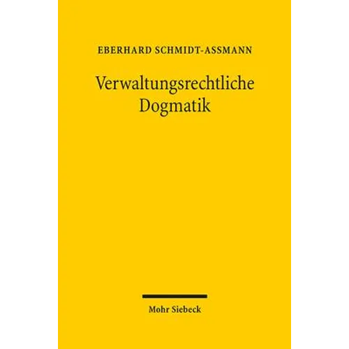 Verwaltungsrechtliche Dogmatik: Eine Zwischenbilanz Zu Entwicklung, Reform Und Kunftigen Aufgaben