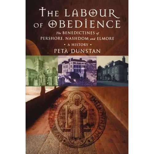 Labour of Obedience: The Benedictines of Pershore, Nashdom and Elmore, a History
