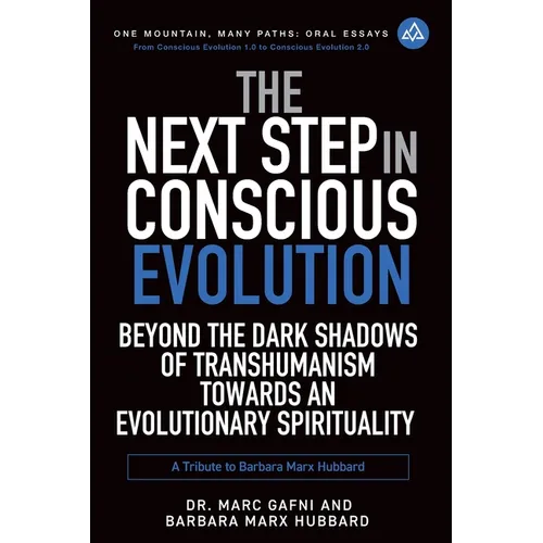 The Next Step in Conscious Evolution: Beyond the Dark Shadows of Transhumanism Towards an Evolutionary Spirituality: a Tribute to Barbara Marx Hubbard
