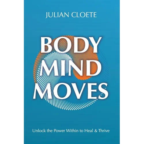 Body Mind Moves: Unlock the Power Within to Heal & Thrive
