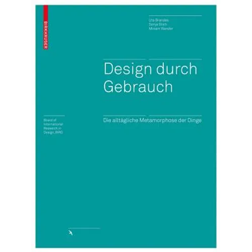 Design Durch Gebrauch: Die Alltägliche Metamorphose Der Dinge