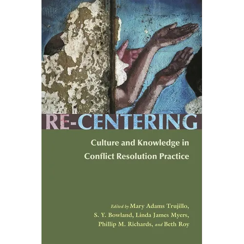 Re-Centering: Culture and Knowledge in Conflict Resolution Practice