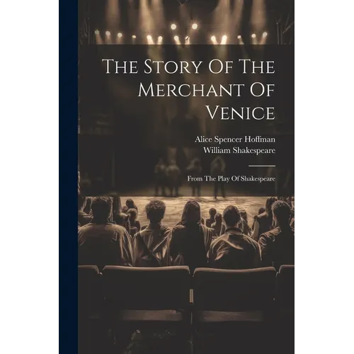The Story Of The Merchant Of Venice: From The Play Of Shakespeare