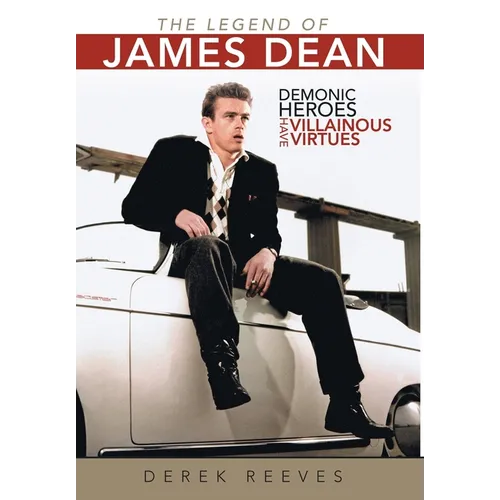 The Legend of James Dean: Demonic Heroes Have Villainous Virtues