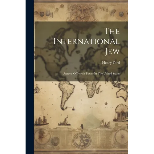 The International Jew: Aspects Of Jewish Power In The United States