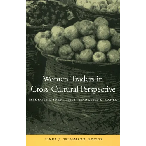 Women Traders in Cross-Cultural Perspective: Mediating Identities, Marketing Wares