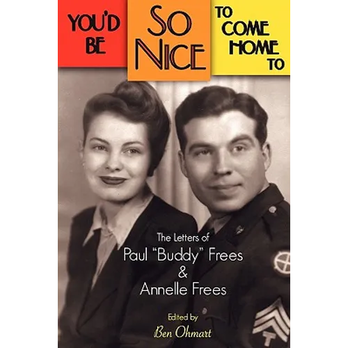 You'd Be So Nice to Come Home to: The Letters of Paul Buddy Frees and Annelle Frees