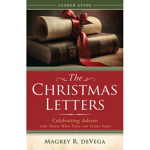 The Christmas Letters Leader Guide: Celebrating Advent with Those Who Told the Story First