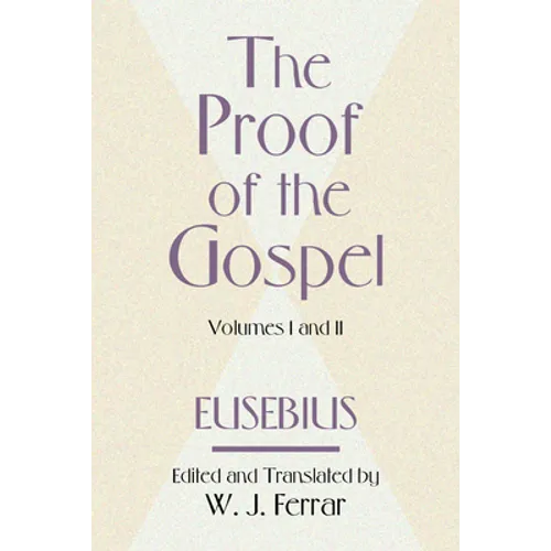 The Proof of the Gospel; Two Volumes in One