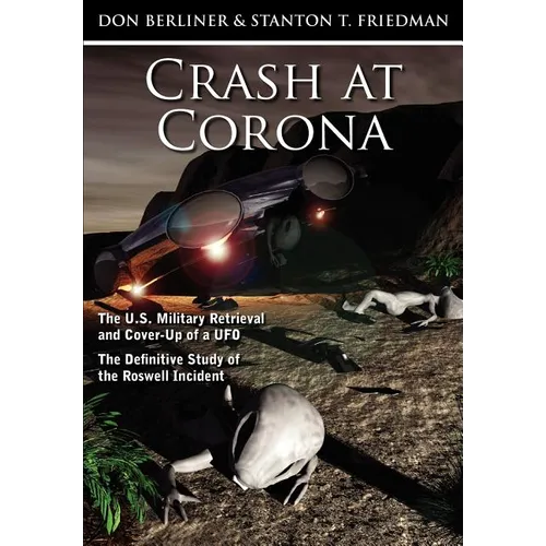 Crash at Corona: The U.S. Military Retrieval and Cover-Up of a UFO - The Definitive Study of the Roswell Incident