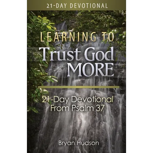 Learning to Trust God More: 21-Day Devotional from Psalm 37