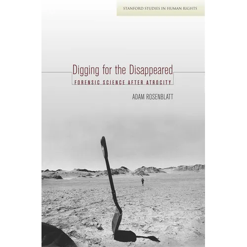 Digging for the Disappeared: Forensic Science After Atrocity