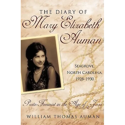 The Diary of Mary Elizabeth Auman, Seagrove, North Carolina, 1928-1930: Proto-Feminist in the Age of Jazz