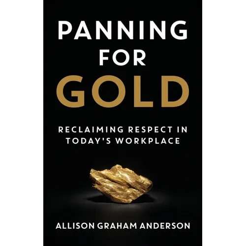 Panning for Gold: Reclaiming Respect in Today's Workplace