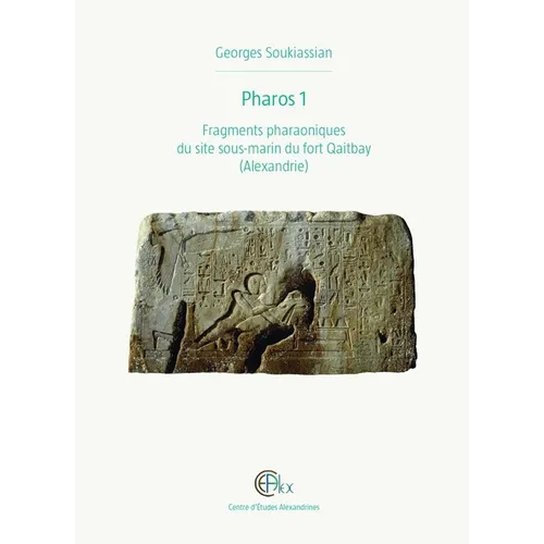 Pharos 1: Fragments Pharaoniques Du Site Sous-Marin Du Fort Qaitbay (Alexandrie)