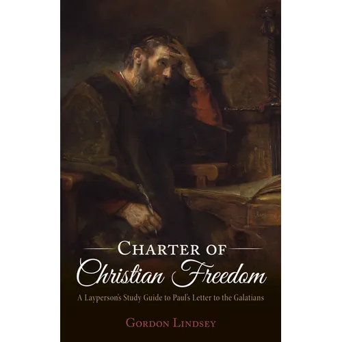 Charter of Christian Freedom: A Layperson's Study Guide to Paul's Letter to the Galatians