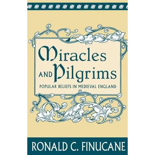 Miracles and Pilgrims: Popular Beliefs in Medieval England
