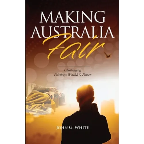 Making Australia Fair: Challenging Privilege, Wealth and Power