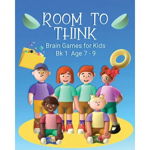 Room to Think: Brain Games for Kids Bk 1 Age 7 - 9