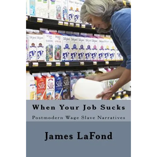 When Your Job Sucks: Postmodern Wage Slave Narratives