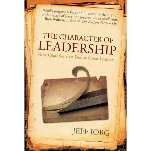 The Character of Leadership: Nine Qualities That Define Great Leaders