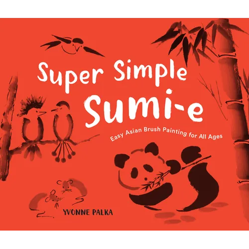 Super Simple Sumi-E: Easy Asian Brush Painting for All Ages