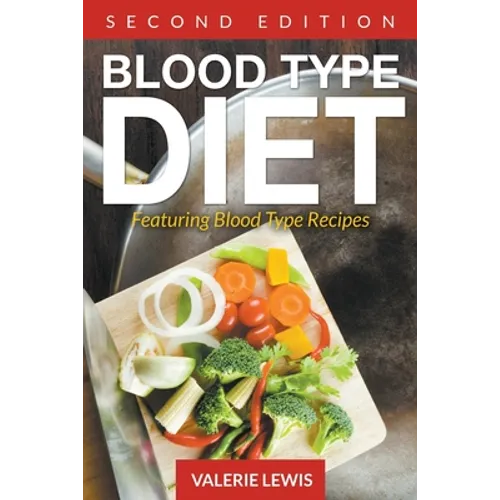 Blood Type Diet [Second Edition]: Featuring Blood Type Recipes