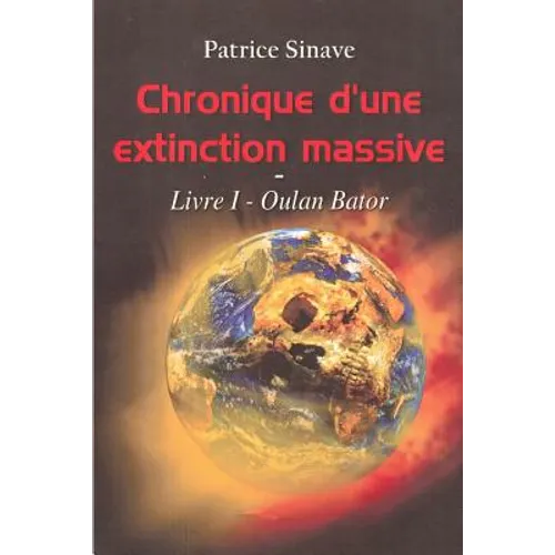 Chronique d'une extinction massive: Livre I - Oulan Bator