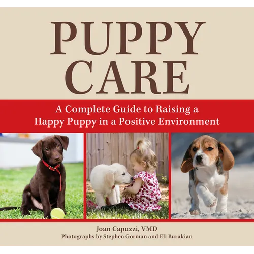 Puppy Care: A Complete Guide to Raising a Happy Puppy in a Positive Environment