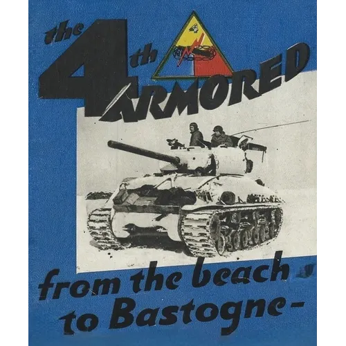 The 4th Armored Division In WW2 Unit History: From the Beach To Bastonge